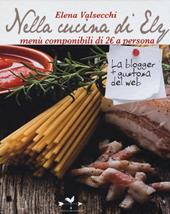 Nella cucina di Ely. Menù componibili di 2 euro a persona  - Elena Valsecchi Libro - Libraccio.it