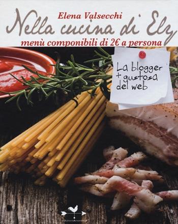Nella cucina di Ely. Menù componibili di 2 euro a persona - Elena Valsecchi - Libro Edizioni Anordest 2013 | Libraccio.it