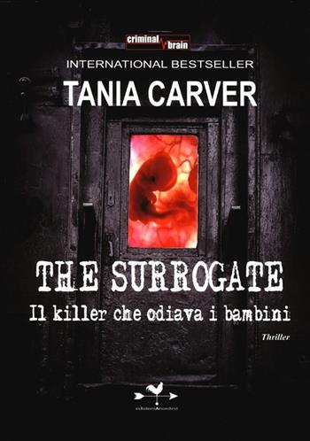The Surrogate. Il killer che odiava i bambini - Tania Carver - Libro Edizioni Anordest 2013, Criminal brain | Libraccio.it