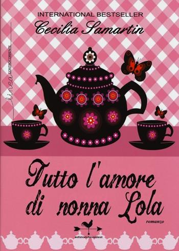 Tutto l'amore di nonna Lola - Cecilia Samartin - Libro Edizioni Anordest 2013, Linea controcorrente | Libraccio.it