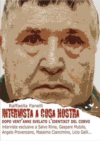 Intervista a Cosa Nostra. Dopo vent'anni svelato l'identikit del corvo - Raffaella Fanelli - Libro Edizioni Anordest 2013, Casi controcorrente | Libraccio.it