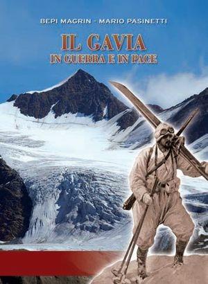 Il Gavia in guerra e in pace - Bepi Magrin, Mario Pasinetti - Libro Edelweiss 2010 | Libraccio.it
