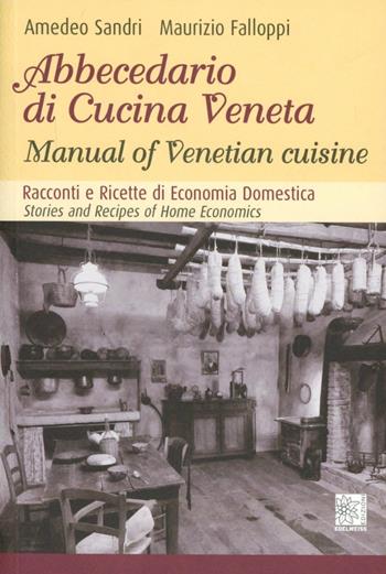 Abecedario di cucina veneta. Ediz. italiana e inglese - Amedeo Sandri, Maurizio Falloppi - Libro Edelweiss 2012 | Libraccio.it