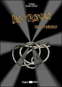 Intrecci - Stefano Bossotto - Libro Sogno Edizioni 2010, Dentro di noi | Libraccio.it