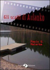 Gli scatti di Aulanko - Paolo G. Malerba - Libro Sogno Edizioni 2013 | Libraccio.it