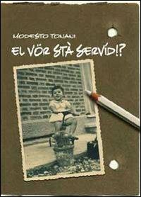 El vor stà servid!? - Modesto Tonani - Libro PMP Edizioni 2011 | Libraccio.it