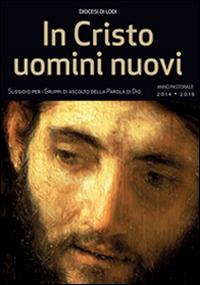 In Cristo uomini nuovi. Sussidio per i gruppi di ascolto della parola di Dio. Anno pastorale 2014-2015  - Libro PMP Edizioni 2014 | Libraccio.it
