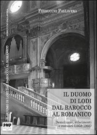 Il duomo di Lodi. Dal Barocco al Romanico - Ferruccio Pallavera - Libro PMP Edizioni 2014 | Libraccio.it