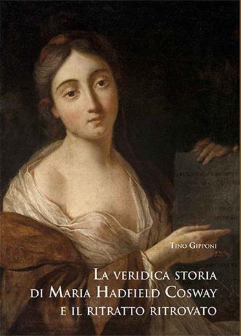 La veridica storia di Maria Hadfield Cosway e il ritratto ritrovato - Tino Gipponi - Libro PMP Edizioni 2015 | Libraccio.it