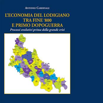 L' economia del lodigiano tra fine '800 e primo dopoguerra. Processi evolutivi prima della grande crisi - Antonio Cardinale - Libro PMP Edizioni 2015 | Libraccio.it