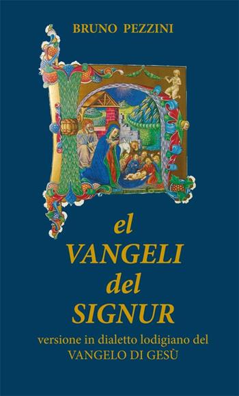 El Vangeli del Signur. Versione in dialetto lodigiano del Vangelo di Gesù - Bruno Pezzini - Libro PMP Edizioni 2015 | Libraccio.it