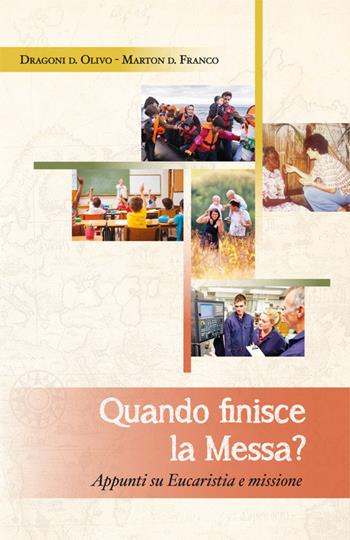 Quando finisce la messa? Appunti su eucarestia e missione - Franco Marton, Olivo Dragoni - Libro PMP Edizioni 2016 | Libraccio.it