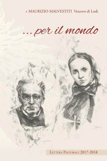 ... Per il mondo. Lettera pastorale 2017-2018 - Maurizio Malvestiti - Libro PMP Edizioni 2017 | Libraccio.it
