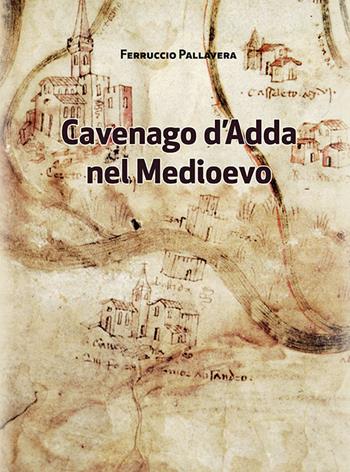 Cavenago d'Adda nel medioevo - Ferruccio Pallavera - Libro PMP Edizioni 2017 | Libraccio.it