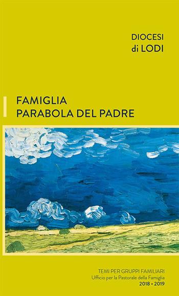 Famiglia parabola del padre. Temi per gruppi familiari - Diocesi di Lodi - Libro PMP Edizioni 2018 | Libraccio.it