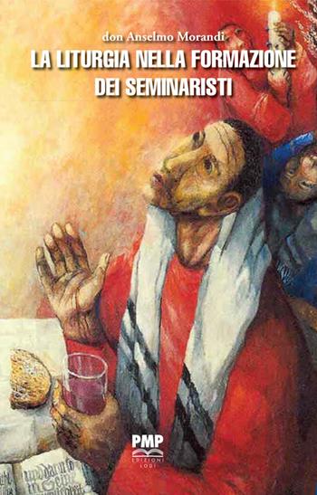 La liturgia nella formazione dei seminaristi - Anselmo Morandi - Libro PMP Edizioni 2020 | Libraccio.it