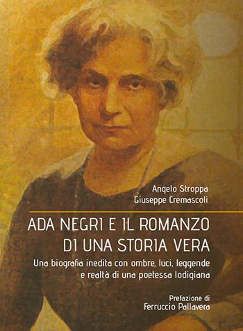 Ada Negri e il romanzo di una storia vera. Una biografia inedita con ombre, luci, leggende e realtà di una poetessa lodigiana - Angelo Stroppa, Giuseppe Cremascoli - Libro PMP Edizioni 2020 | Libraccio.it