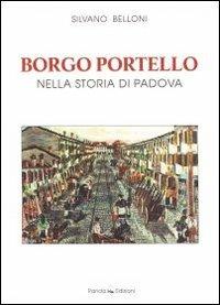 Borgo Portello nella storia di Padova - Silvano Belloni - Libro Panda Edizioni 2011 | Libraccio.it