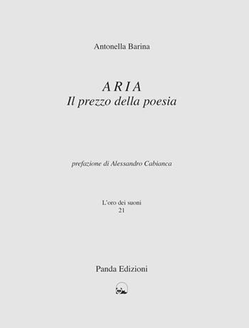 Aria. Il prezzo della poesia - Antonella Barina - Libro Panda Edizioni 2013, L' oro dei suoni | Libraccio.it