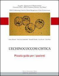 L' echinococcosi cistica. Piccola guida per i pazienti  - Libro Pavia University Press 2011, Piccole guide per i pazienti | Libraccio.it