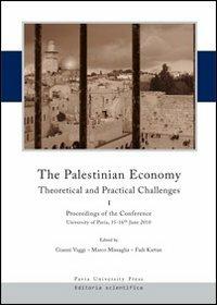 The palestinian economy. Theoretical and practical challenges. Proceedings og the conference (University of Pavia, 15-16 june 2010). Ediz. italiana  - Libro Pavia University Press 2010 | Libraccio.it