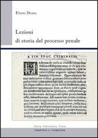 Lezioni di storia del processo penale - Ettore Dezza - Libro Pavia University Press 2013 | Libraccio.it