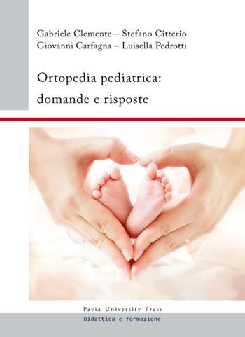Ortopedia pediatrica. Domande e risposte  - Libro Pavia University Press 2015, Didattica e formazione | Libraccio.it