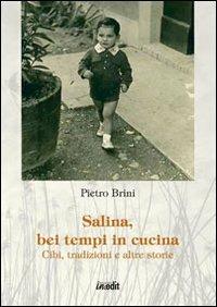 Salina, bei tempi in cucina. Cibi, tradizioni e altre storie - Pietro Brini - Libro in.edit 2012 | Libraccio.it