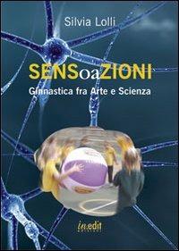Sensoazioni. Ginnastica fra arte e scienza - Silvia Lolli - Libro in.edit edizioni 2013 | Libraccio.it