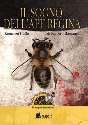 Il sogno dell'ape regina. Roberto Russo, un etologo alla ricerca dell'uomo - Raniero Bastianelli - Libro in.edit 2015 | Libraccio.it