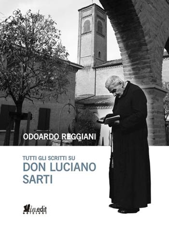 Tutti gli scritti su don Luciano Sarti - Odoardo Reggiani - Libro in.edit 2016 | Libraccio.it