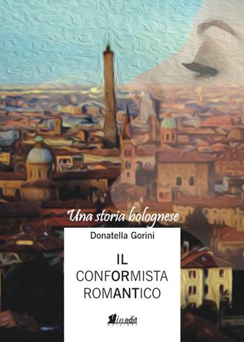 Il conformista romantico. Una storia bolognese - Donatella Gorini - Libro in.edit 2016 | Libraccio.it