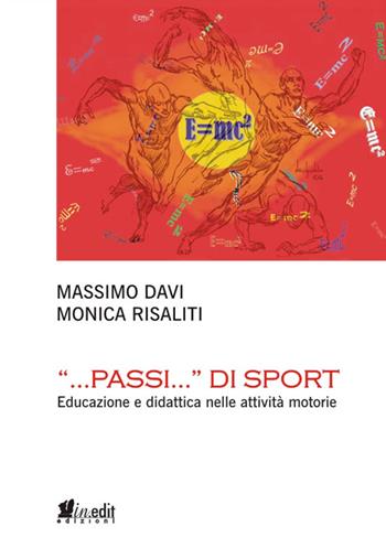 «...Passi...» di sport. Educazione e didattica nelle attività motorie - Massimo Davi, Monica Risaliti - Libro in.edit 2016 | Libraccio.it