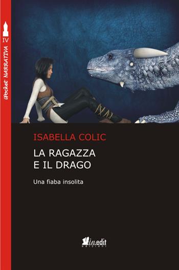 La ragazza e il drago. Una fiaba insolita - Isabella Colic - Libro in.edit 2017, iPocket | Libraccio.it