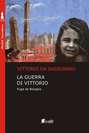 La guerra di Vittorio. Fuga da Bologna - Vittorio Da Sassonero - Libro in.edit 2018, iPocket | Libraccio.it
