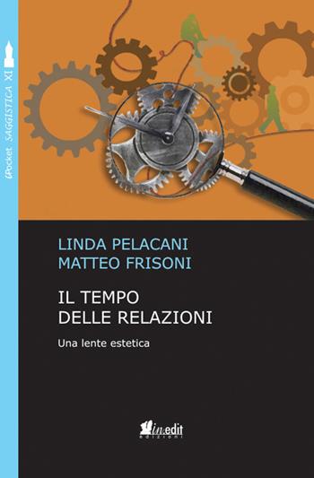 Il tempo delle relazioni. Una lente estetica - Linda Pelacani, Matteo Frisoni - Libro in.edit 2018, iPocket | Libraccio.it