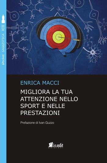 Migliora la tua attenzione nello sport e nelle prestazioni - Enrica Macci - Libro in.edit 2018 | Libraccio.it