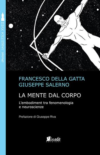 La mente dal corpo. L'embodiment tra fenomenologia e neuroscienze. Nuova ediz. - Francesco Della Gatta, Giuseppe Salerno - Libro in.edit 2018, iPocket | Libraccio.it