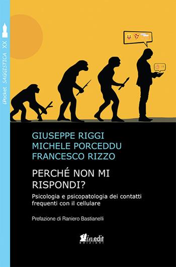 Perché non mi rispondi? Psicologia e psicopatologia dei contatti frequenti con il cellulare - Giuseppe Riggi, Michele Porceddu, Francesco Rizzo - Libro in.edit 2018, iPocket | Libraccio.it