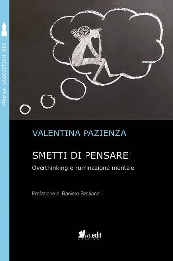 Smetti di pensare! Overthinking e ruminazione mentale - Valentina Pazienza - Libro in.edit 2018, iPocket | Libraccio.it