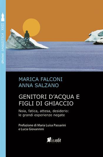 Genitori d'acqua e figli di ghiaccio. Noia, fatica, attesa, desiderio: le grandi esperienze negate - Marica Falconi, Anna Salzano - Libro in.edit 2018, iPocket | Libraccio.it