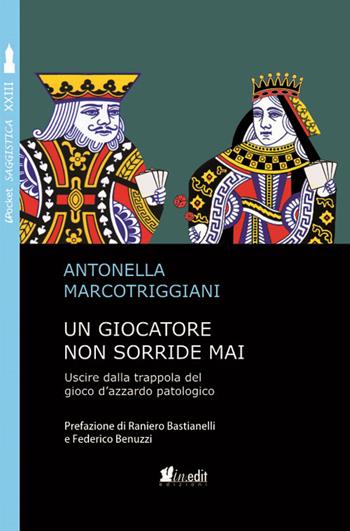 Un giocatore non sorride mai. Uscire dalla trappola del gioco d'azzardo patologico - Antonella Marcotriggiani - Libro in.edit 2018, iPocket | Libraccio.it