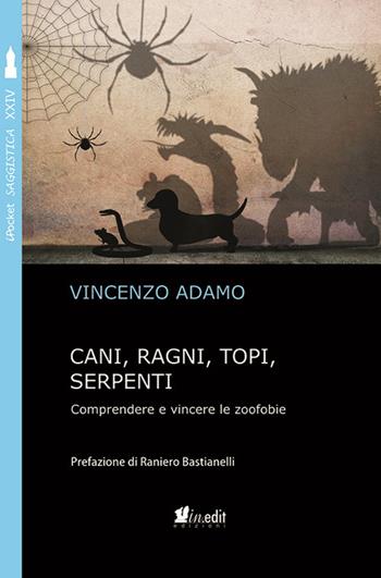 Cani, ragni, topi, serpenti. Comprendere e vincere le zoofobie - Vincenzo Adamo - Libro in.edit 2018, iPocket | Libraccio.it