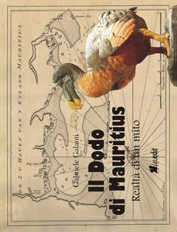 Il Dodo di Mauritius. Realtà di un mito - Gabriele Galanti - Libro in.edit 2018 | Libraccio.it