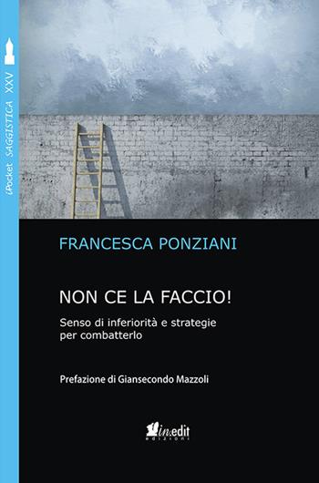 Non ce la faccio. Senso di inferiorità e strategie per combatterlo - Francesca Ponziani - Libro in.edit 2018, iPocket. Psicologia | Libraccio.it