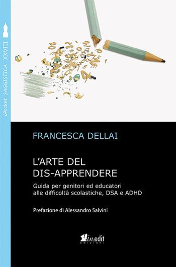 L' arte del dis-apprendere. Guida per genitori ed educatori alle difficoltà scolastiche, DSA e ADHD - Francesca Dellai - Libro in.edit 2019, iPocket. Psicologia | Libraccio.it