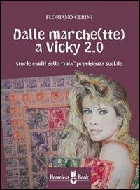 Dalle marche(tte) a Vicky 2.0. Storie e miti della «mia» previdenza sociale - Floriano Cerini - Libro Homeless Book 2010 | Libraccio.it