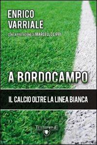 A bordocampo. Il calcio oltre la linea bianca - Enrico Varriale - Libro Testepiene 2010 | Libraccio.it