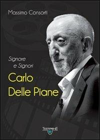Signore e signori Carlo delle Piane. Con DVD - Massimo Consorti - Libro Testepiene 2011, Teste di serie | Libraccio.it
