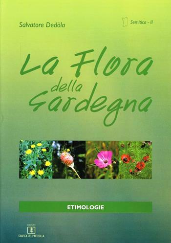 La flora della Sardegna. Ediz. italiana e sarda - Salvatore Dedola - Libro Grafica del Parteolla 2010 | Libraccio.it
